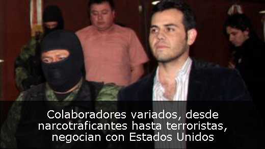 Colaboradores variados, desde narcotraficantes hasta terroristas, negocian con Estados Unidos 
