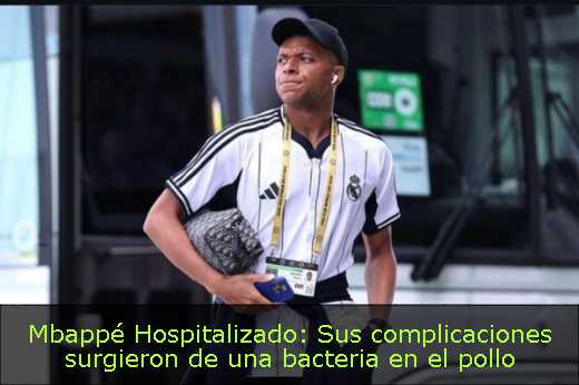 Mbappé Hospitalizado: Sus complicaciones surgieron de una bacteria en el pollo Mbappé Hospitalizado: Sus complicaciones surgieron de una bacteria en el pollo
