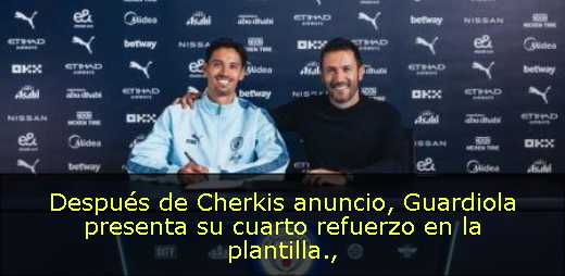 Después de Cherkis anuncio, Guardiola presenta su cuarto refuerzo en la plantilla