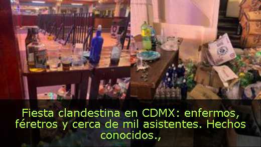 Fiesta clandestina en CDMX: enfermos, féretros y cerca de mil asistentes. Hechos conocidos
