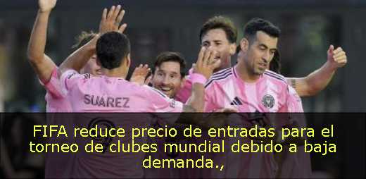FIFA reduce precio de entradas para el torneo de clubes mundial debido a baja demanda