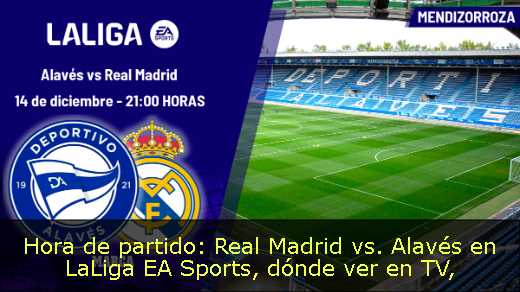 Hora de partido: Real Madrid vs. Alavés en LaLiga EA Sports, dónde ver en TV