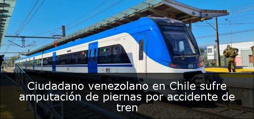 Ciudadano venezolano en Chile sufre amputación de piernas por accidente de tren 