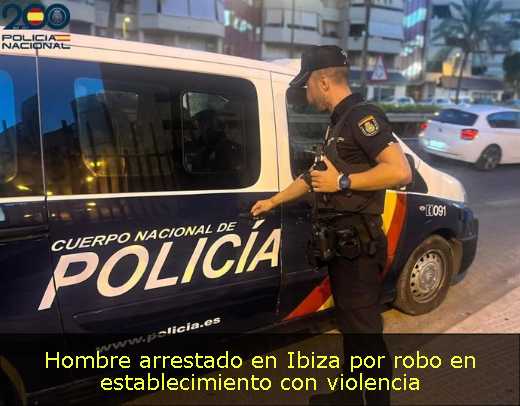 Hombre arrestado en Ibiza por robo en establecimiento con violencia 