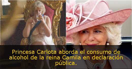 Princesa Carlota aborda el consumo de alcohol de la reina Camila en declaración pública. 