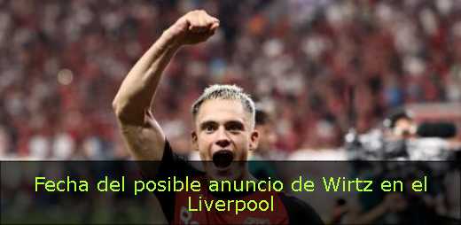 Fecha del posible anuncio de Wirtz en el Liverpool 