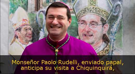 Monseñor Paolo Rudelli, enviado papal, anticipa su visita a Chiquinquirá