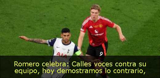 Romero celebra: Calles voces contra su equipo, hoy demostramos lo contrario