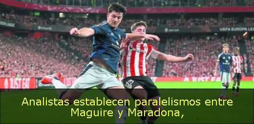 Analistas establecen paralelismos entre Maguire y Maradona