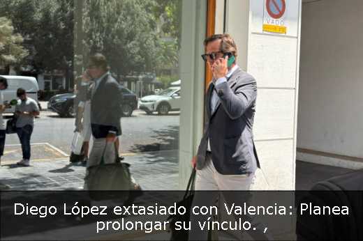 Diego López extasiado con Valencia: Planea prolongar su vínculo. 