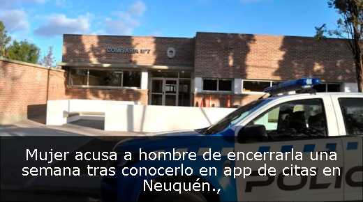 Mujer acusa a hombre de encerrarla una semana tras conocerlo en app de citas en Neuquén