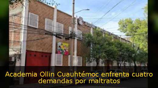 Academia Ollin Cuauhtémoc enfrenta cuatro demandas por maltratos 