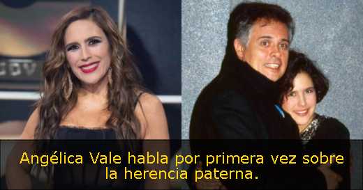 Angélica Vale habla por primera vez sobre la herencia paterna. 