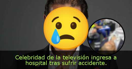 Celebridad de la televisión ingresa a hospital tras sufrir accidente. 