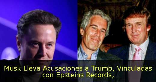 Musk Lleva Acusaciones a Trump, Vinculadas con Epsteins Records