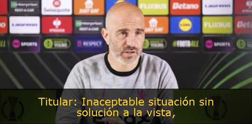 Titular: Inaceptable situación sin solución a la vista