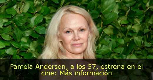 Pamela Anderson, a los 57, estrena en el cine: Más información 