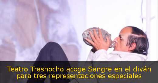 Teatro Trasnocho acoge Sangre en el diván para tres representaciones especiales 