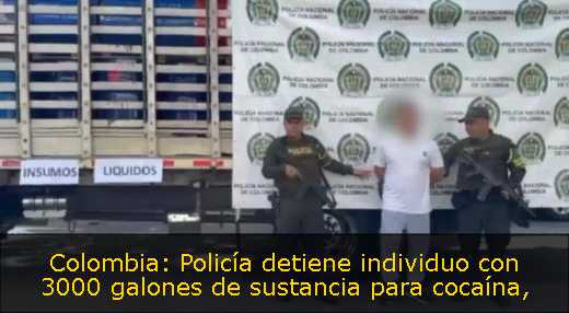 Colombia: Policía detiene individuo con 3000 galones de sustancia para cocaína