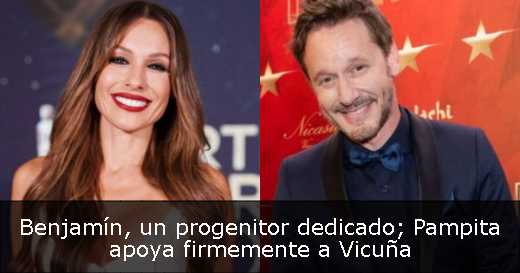 Benjamín, un progenitor dedicado; Pampita apoya firmemente a Vicuña 