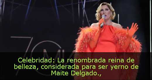 Celebridad: La renombrada reina de belleza, considerada para ser yerno de Maite Delgado