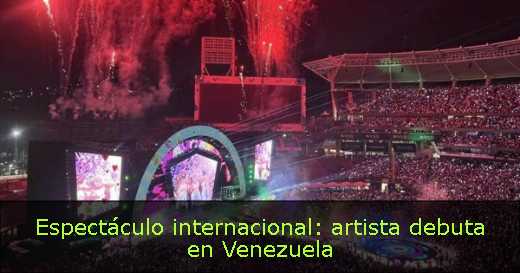 Espectáculo internacional: artista debuta en Venezuela 