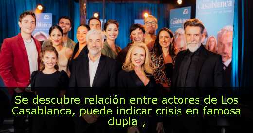 Se descubre relación entre actores de Los Casablanca, puede indicar crisis en famosa dupla 
