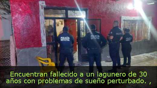 Encuentran fallecido a un lagunero de 30 años con problemas de sueño perturbado. 