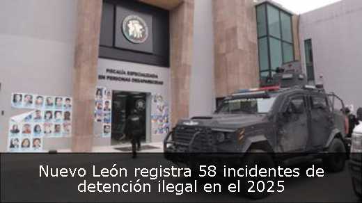 Nuevo León registra 58 incidentes de detención ilegal en el 2025