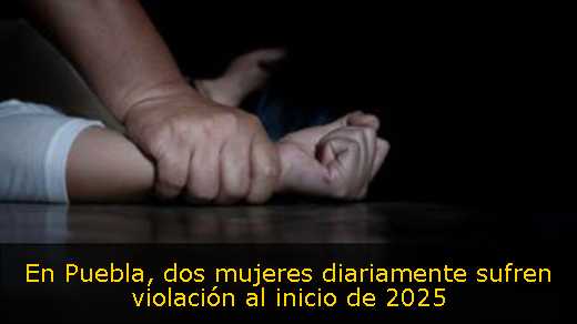 En Puebla, dos mujeres diariamente sufren violación al inicio de 2025