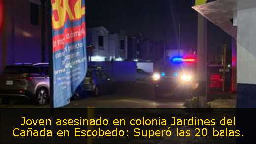 Joven asesinado en colonia Jardines del Cañada en Escobedo: Superó las 20 balas