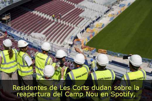 Residentes de Les Corts dudan sobre la reapertura del Camp Nou en Spotify