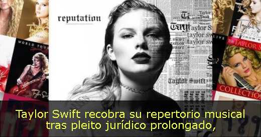 Taylor Swift recobra su repertorio musical tras pleito jurídico prolongado