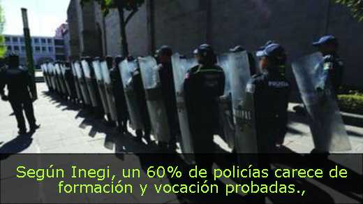 Según Inegi, un 60% de policías carece de formación y vocación probadas
