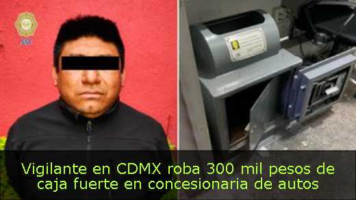 Vigilante en CDMX roba 300 mil pesos de caja fuerte en concesionaria de autos