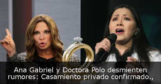 Ana Gabriel y Doctora Polo desmienten rumores: Casamiento privado confirmado