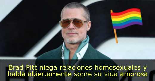 Brad Pitt niega relaciones homosexuales y habla abiertamente sobre su vida amorosa 