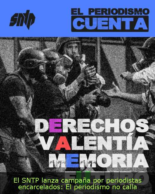 El SNTP lanza campaña por periodistas encarcelados: El periodismo no calla 