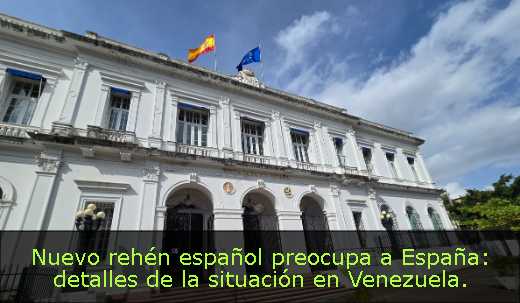 Nuevo rehén español preocupa a España: detalles de la situación en Venezuela. 
