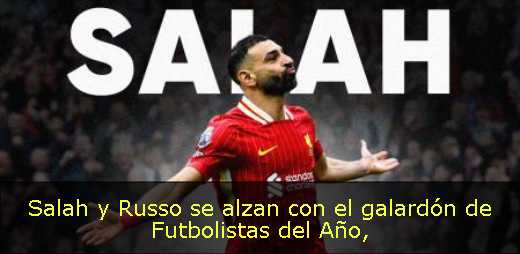 Salah y Russo se alzan con el galardón de Futbolistas del Año