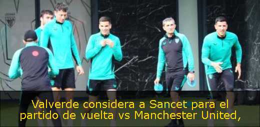 Valverde considera a Sancet para el partido de vuelta vs Manchester United
