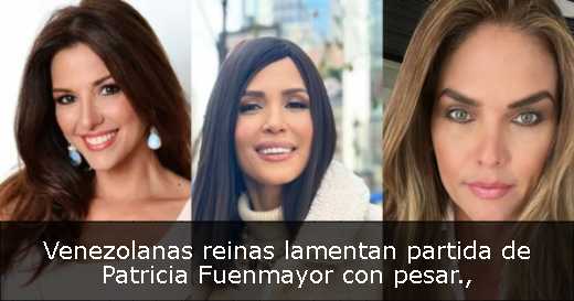 Venezolanas reinas lamentan partida de Patricia Fuenmayor con pesar