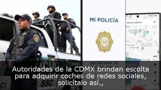 Autoridades de la CDMX brindan escolta para adquirir coches de redes sociales, solicítalo así