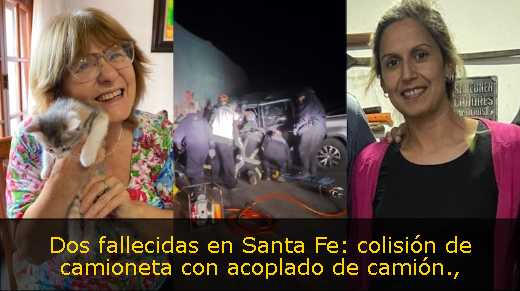 Dos fallecidas en Santa Fe: colisión de camioneta con acoplado de camión