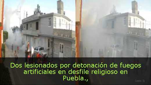 Dos lesionados por detonación de fuegos artificiales en desfile religioso en Puebla