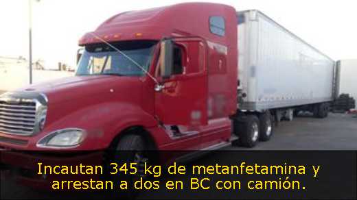 Incautan 345 kg de metanfetamina y arrestan a dos en BC con camión