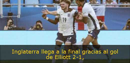 Inglaterra llega a la final gracias al gol de Elliott 2-1