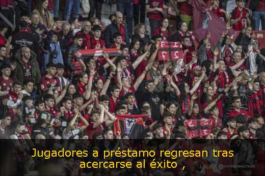 Jugadores a préstamo regresan tras acercarse al éxito 