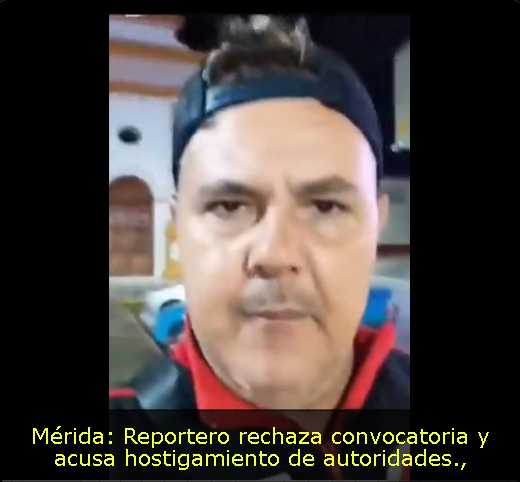 Mérida: Reportero rechaza convocatoria y acusa hostigamiento de autoridades
