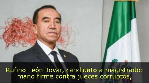 Rufino León Tovar, candidato a magistrado: mano firme contra jueces corruptos